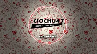 OMFG - I Love You (BASS BOOSTED CIOCHU47)
