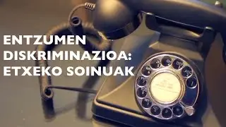 ENTZUMEN DISKRIMINAZIOA: ETXEKO SOINUAK
