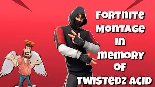 In Memory of Twistedz Acid Fortnite Montage