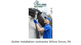 Gutter installation contractor Willow Grove, PA - All Pro Gutter Guards