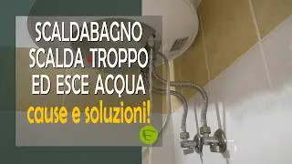 Lo scaldabagno riscalda troppo ed esce acqua dalla valvola si sicurezza