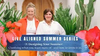 Designing Your Summer | How to Create a Season That Feels Aligned and Alive