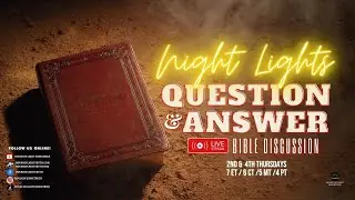 W.A.I.T. BROADCAST: NIGHT LIGHTS Q & A BIBLE STUDY AND DISCUSSION