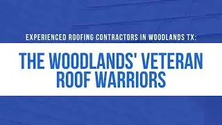 Experienced Roofing Contractors in Woodlands TX: The Woodlands' Veteran Roof Warriors