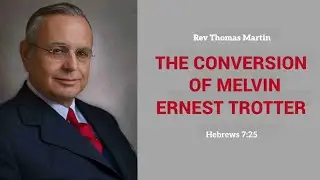 Обращение Мелвина Эрнеста Троттера — преподобный Томас Мартин