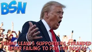 BSN: Trump Leaves Supporters Stranded Near Manure Farm After Failing to Pay Buses!
