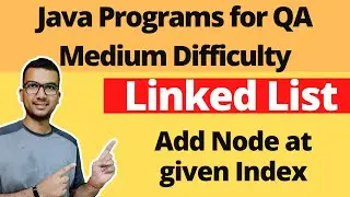 How to insert node at given Index in Linked List using Java | Collection Framework for QA