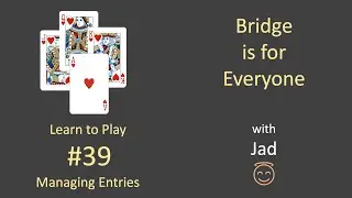 Bridge is for Everyone - Learn to Play #39  - Managing Entries