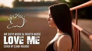Mr Safir Music & Taoufik Music - Love Me ( cover by Lana Volkov)