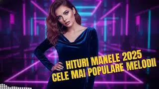 Hituri Manele NOU 2025: Cele Mai Ascultate Melodii Pentru Drum și Petrecere 🎶🔥 BOMBĂ
