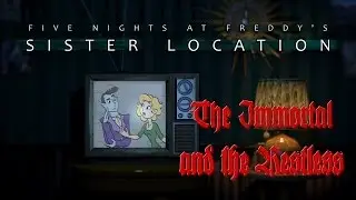 The Immortal and the Restless - Five Nights at Freddy's Sister Location Teoria [NIEAKTUALNE]