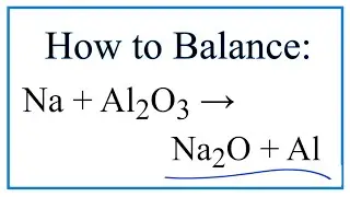 Как уравновесить Na + Al2O3 = Na2O + Al (натрий + оксид алюминия)