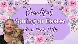 BEAUTIFUL SPRING OR EASTER HOME DECOR DIYS/SPRING CRAFTS/EASTER CRAFTS