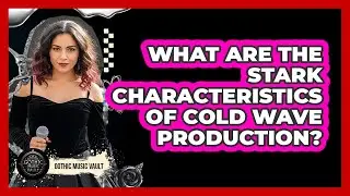 What Are The Stark Characteristics Of Cold Wave Production?