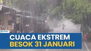 WASPADA! PERINGATAN DINI CUACA EKSTREM BESOK SABTU 30 JANUARI 2026, CEK WILAYAHA ANDA