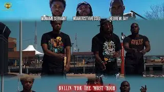 NoahJustAVessel x NoNameServant x Hebrew Jay - Ballin For The Most High (Music Video)