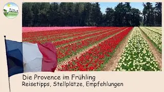 Die Provence im Fr&uuml;hling - Reisetipps, Stellpl&auml;tze, Empfehlungen