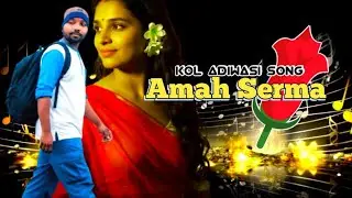 Amah Serma। Kol Adiwasi Song। Kolhe Siring 