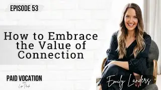 Paid Vocatioin: How to Embrace the Value of Connection | Emily Landers