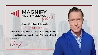 John-Michael Lander | The Silent Epidemic of Grooming, Abuse & Trafficking&mdash;And How We Can Stop It