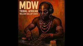 MDW- Chokwe Tribal Chant Afro & House (William Gallery Remix)