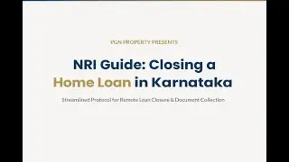NRI Guide: Closing a Home Loan in Karnataka from Abroad & Collecting Property Documents