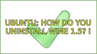 Ubuntu: How do you uninstall wine 1.5? (2 Solutions!!)