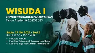 LIVE - Wisuda I UNPAR Tahun Akademik 2022-2023 // Hari Kedua, Sesi Kedua (FH, FTIS, D3MP)