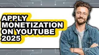 How to Apply Monetization on Youtube 2025 - Full Guide