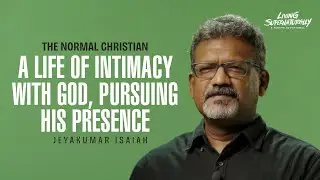The Normal Christian - A Life of loving & serving God&rsquo;s people - Jeyakumar Isaiah | August 14