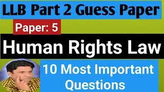LLB Patt 2 Paper 5 ||Human Rights Law || 10 Most Important Questions || Guess Paper