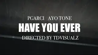 (NEW) PGarci X Ayo Tone - Have You Ever (2025) Official Music Video (Visuals By TDVisualz)