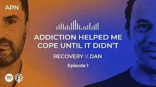 Addiction Helped Me Cope Until It Didn't: Recovery x Dan