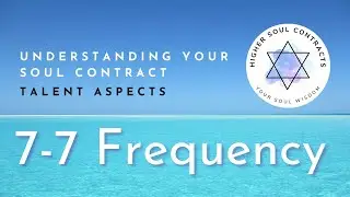 7-7 Frequency | Talent Aspect | Understanding Your Soul Contract | Sound Frequency of Your Name