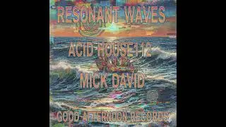 Resonant Waves.Acid House112.Mick David.Good Afternoon Records.