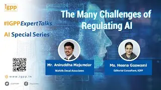 #IGPPExpertTalks Ep. 47- (Many challenges of Regulating AI with Mr. Aniruddha Majumdar)
