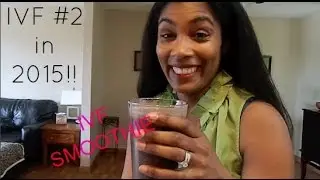 IVF Journey | IVF #2 IN 2015 & IVF SMOOTHIE