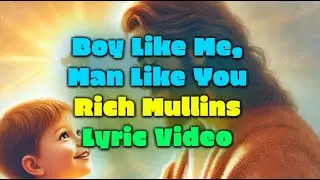Boy Like Me, Man Like You - Lyric Video - Rich Mullins - Songs Album 1996