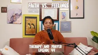 Ep 49. Faith vs. Feelings