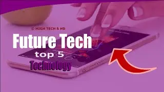 ⚫ TECHNOLOGY:  Top 5 Future Tech  | ▶  &copy; High Tech 5 HD