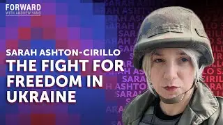An American in Ukraine | Sarah Ashton-Cirillo + Andrew Yang | Forward with Andrew Yang