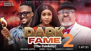 DARK FAME (THE CELEBRITY) PART 2 - MICHAEL DAPPA, DEBBY FELIX, KANAYO O. KANAYO  NOLLYWOOD MOVIES