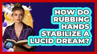 How Do Rubbing Hands Stabilize a Lucid Dream?