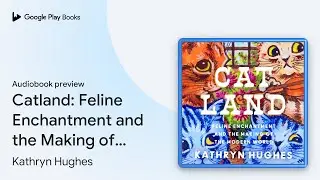 Catland: Feline Enchantment and the Making of&hellip; by Kathryn Hughes &middot; Audiobook preview