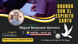Orando con el Espiritu Santo con el Lic. Miguel Benjamin Herrera - 24 de Julio 25.