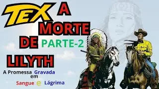 TEX WILLER, A MORTE DE LILYTH - PARTE 2 &ldquo;A trag&eacute;dia de Tex Willer n&atilde;o acabou&hellip;