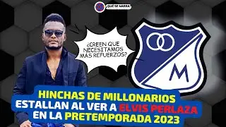 Hinchas de MILLONARIOS molestos por ver a ELVIS PERLAZA en la PRETEMPORADA 2023 con dem&aacute;s REFUERZOS