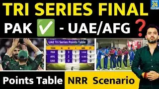 Tri Series Points Table : Final में Pakistan हुई Qualify , Afghanistan - UAE का क्या? NRR | Scenario