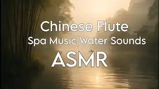 Chinese Flute🎍 Spa Music with Water Sounds | Deep Relaxation & Healing Ambience (1 Hour)🎋🪈