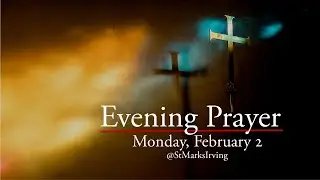 Evening Prayer Monday, February 2 The Presentation